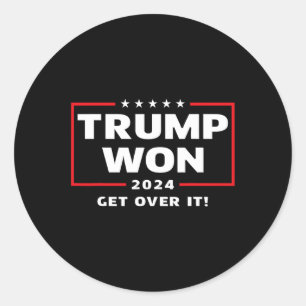 Trump Won 2024 Get Over It  Classic Round Sticker