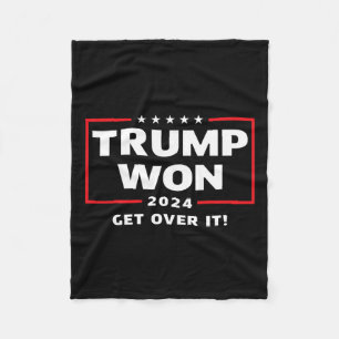 Trump Won 2024 Get Over It  Fleece Blanket