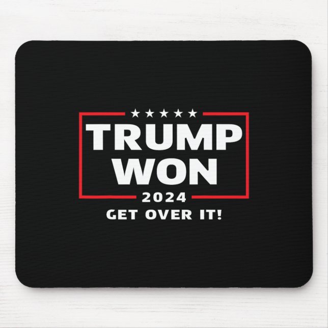 Trump Won 2024 Get Over It  Mouse Mat (Front)