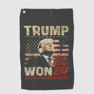 Trump Won 2024 Greatest Return in the History  Golf Towel