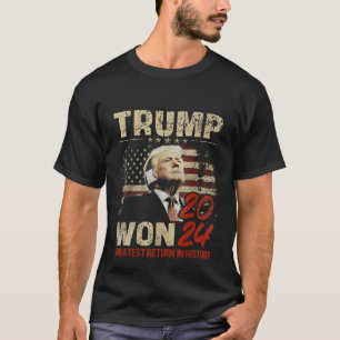 Trump Won 2024 Greatest Return in the History  T-Shirt