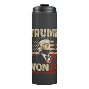 Trump Won 2024 Greatest Return in the History  Thermal Tumbler