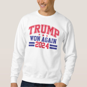 Trump Won Again 2024 Sweatshirt