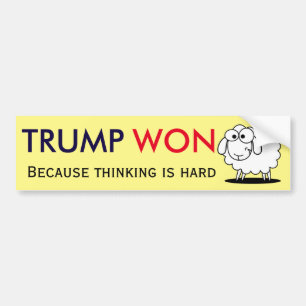 "Trump Won - because thinking is hard!" with sheep Bumper Sticker
