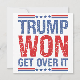 Trump Won Get Over It