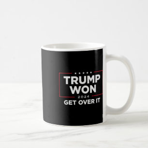 Trump Won Get Over It 2024  Coffee Mug