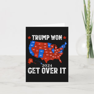 Trump Won Get Over It 2024 Election 47th President Card