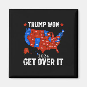 Trump Won Get Over It 2024 Election 47th President Magnet