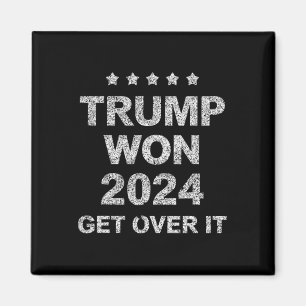 Trump Won Get Over It 2025 4 Magnet