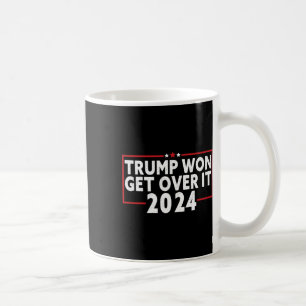 Trump Won Get Over It 2025 9 Coffee Mug
