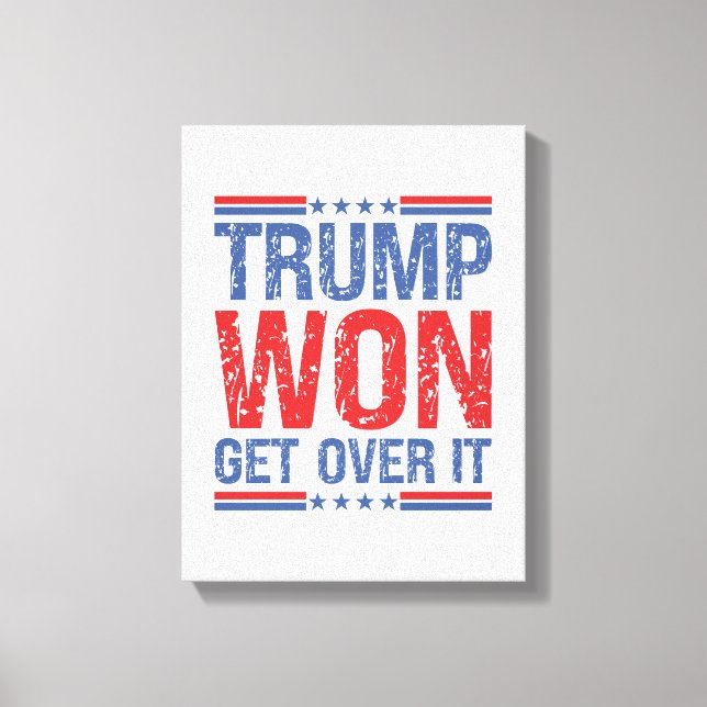 Trump Won Get Over It  Canvas Print (Front)