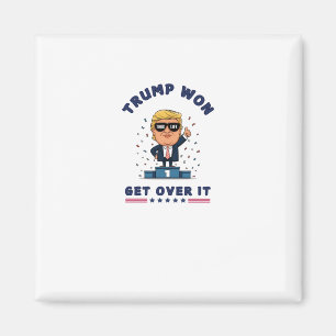 Trump Won - Get Over It Magnet
