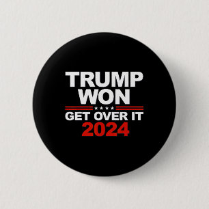 Trump Won Get Over It Second Term Trump 2024 6 Cm Round Badge