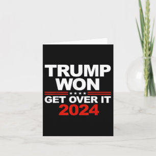Trump Won Get Over It Second Term Trump 2024  Card