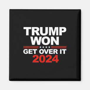 Trump Won Get Over It Second Term Trump 2024 Magnet
