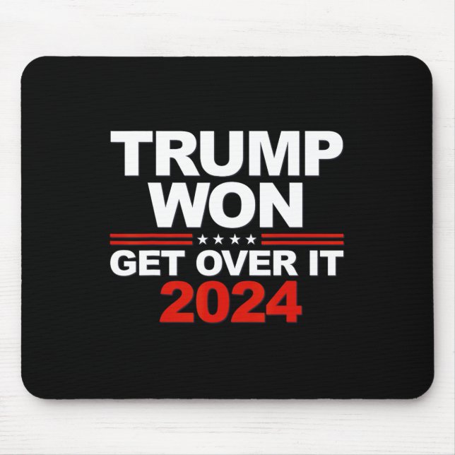Trump Won Get Over It Second Term Trump 2024  Mouse Mat (Front)