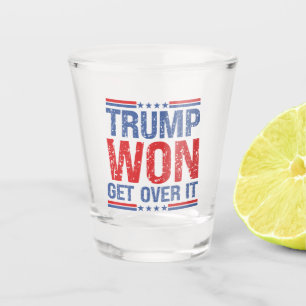 Trump Won Get Over It  Shot Glass