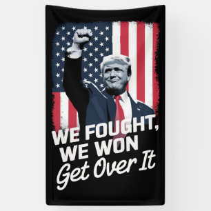Trump Won Get Over it Trump Victory 47th President Banner