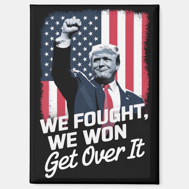 Trump Won Get Over it Trump Victory 47th President Magnet (Front)