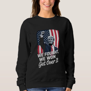 Trump Won Get Over it Trump Victory 47th President Sweatshirt