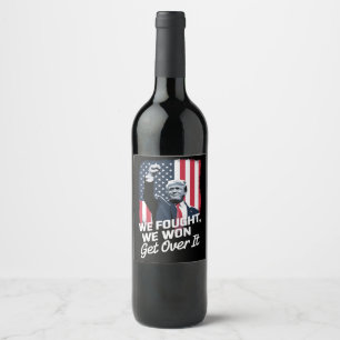 Trump Won Get Over it Trump Victory 47th President Wine Label
