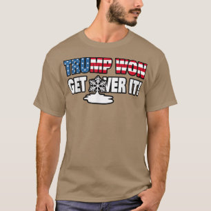 Trump Won Get Over itWith Melting Snowflake T-Shirt