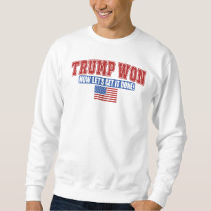 Trump Won Now Lets Get Sweatshirt