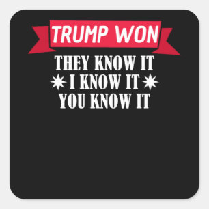Trump Won They Know It I Know It You Square Sticker