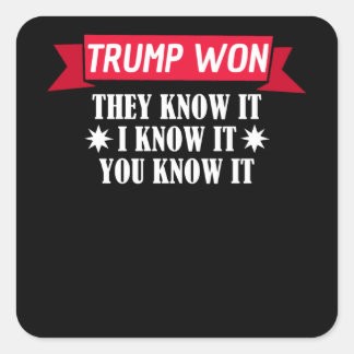 Trump Won They Know It I Know It You Square Sticker