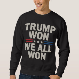 Trump Won We All Won President 47 USA Sweatshirt