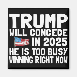 Trump Won't Concede Until 2025 He Is Too Busy Winn Magnet