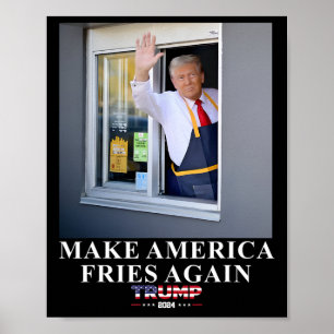 Trump Works The Drive-thru Make America Fries Agai Poster