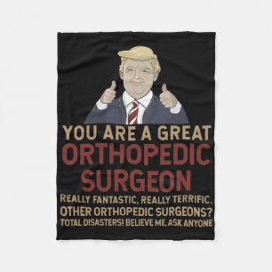 Trump You Are A Great Great Orthopedic Surgeon  Fleece Blanket