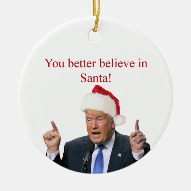 Trump: You better believe in Santa! Ceramic Tree Decoration (Front)