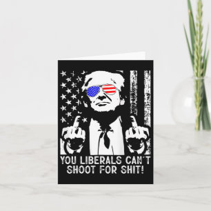 Trump You Liberals Can't Shoot For American Usa Fl Card
