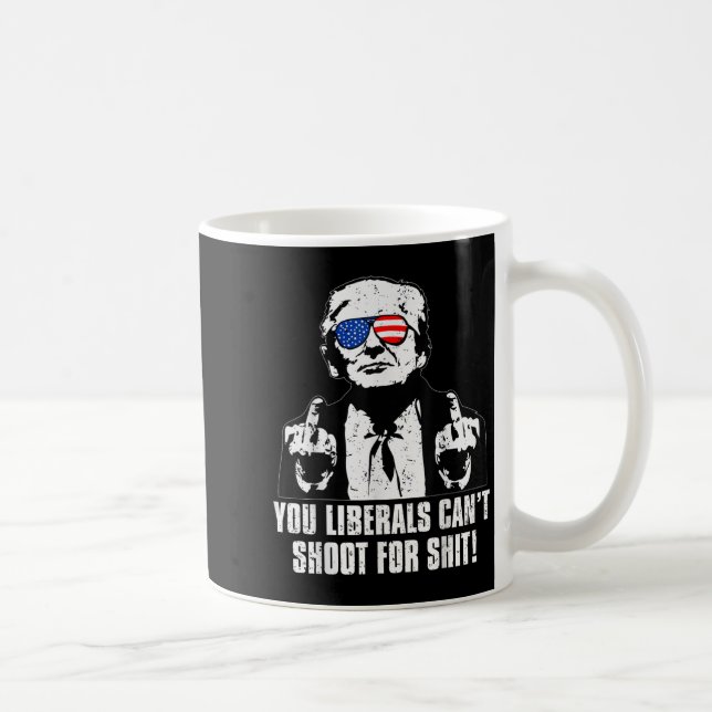 Trump You Liberals Can't Shoot For  Coffee Mug (Right)