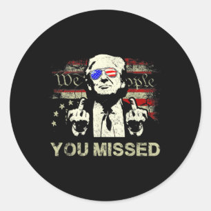 Trump You Missed Funny Trump 2024 Classic Round Sticker