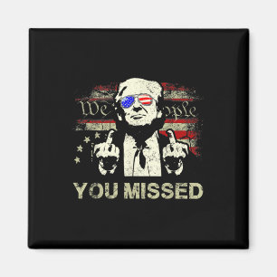 Trump You Missed Funny Trump 2024  Magnet