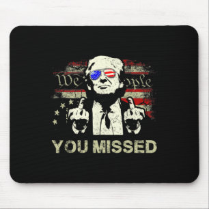 Trump You Missed Funny Trump 2024 Mouse Mat
