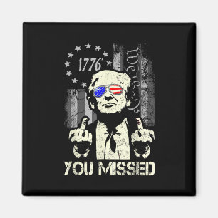 Trump You Missed Me Trump Shot Trump Supporters Te Magnet