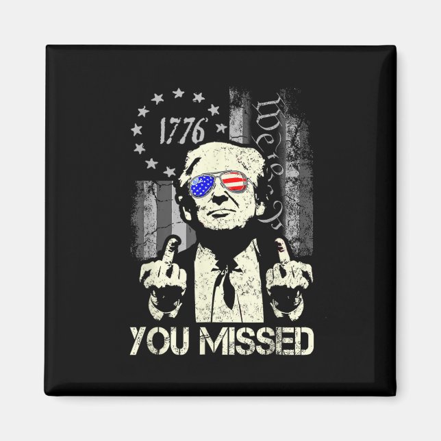 Trump You Missed Me Trump Shot Trump Supporters Te Magnet (Front)