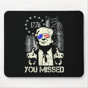 Trump You Missed Me Trump Shot Trump Supporters Te Mouse Mat