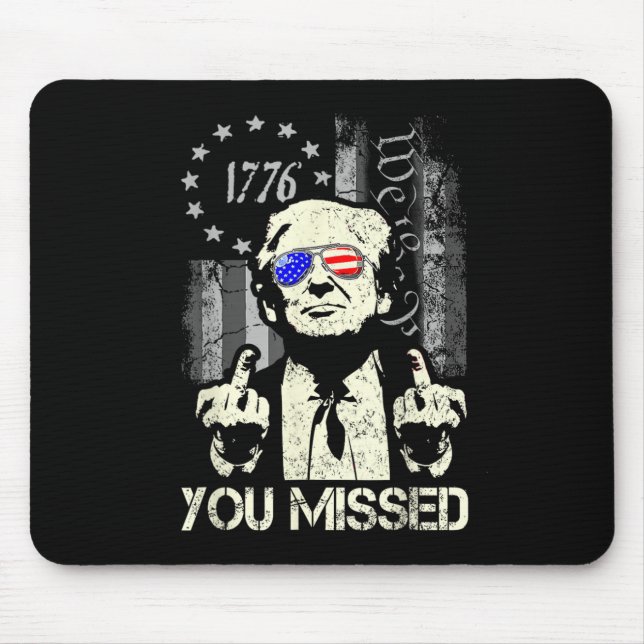 Trump You Missed Me Trump Shot Trump Supporters Te Mouse Mat (Front)