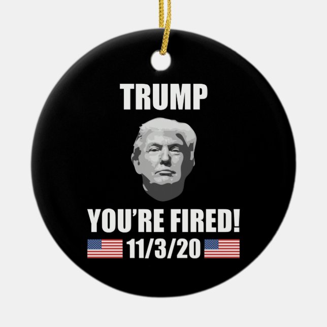 Trump - You're Fired! 2020 Election Anti-Trump Ceramic Tree Decoration (Front)
