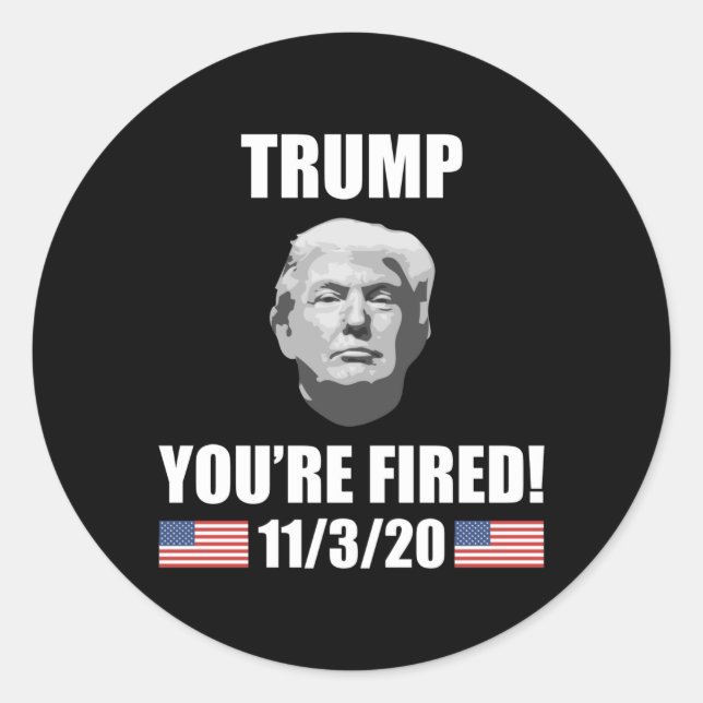 Trump - You're Fired! 2020 Election Anti-Trump Classic Round Sticker (Front)