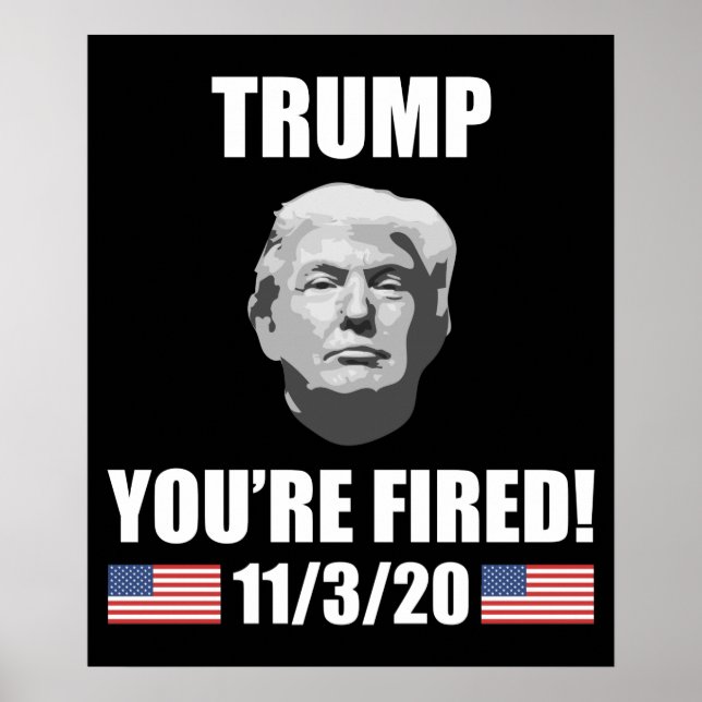 Trump - You're Fired! 2020 Election Anti-Trump Poster (Front)