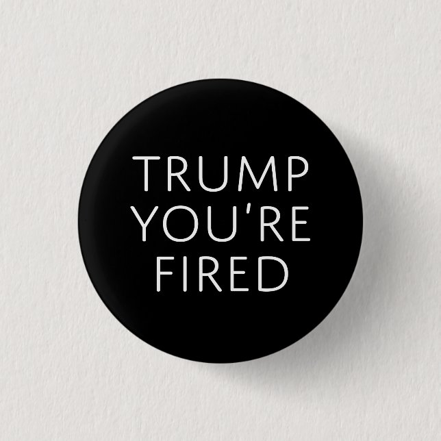 Trump You're Fired 3 Cm Round Badge (Front)