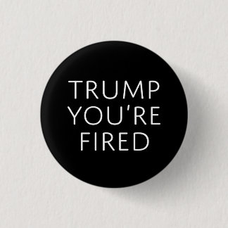 Trump You're Fired 3 Cm Round Badge