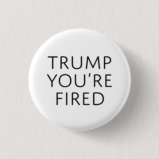 Trump You're Fired 3 Cm Round Badge (Front)