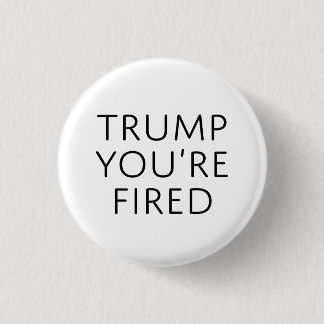 Trump You're Fired 3 Cm Round Badge